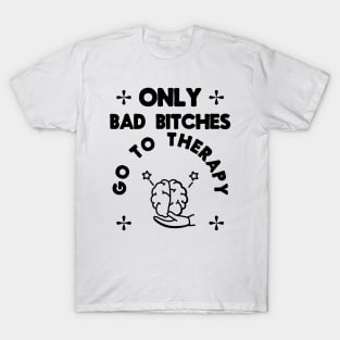 Only Bad Bitches Go To Therapy T-Shirt